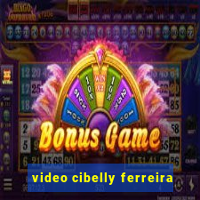 video cibelly ferreira